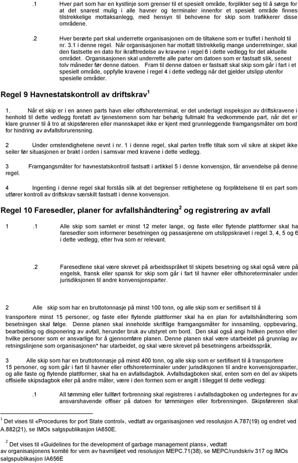 Når organisasjonen har mottatt tilstrekkelig mange underretninger, skal den fastsette en dato for ikrafttredelse av kravene i regel 6 i dette vedlegg for det aktuelle området.