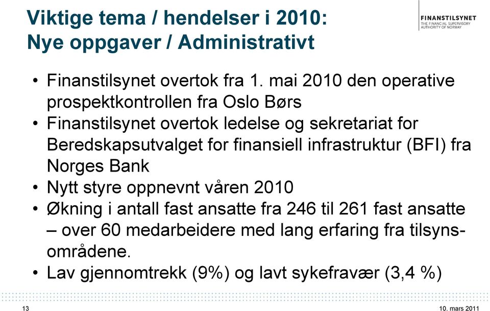 Beredskapsutvalget for finansiell infrastruktur (BFI) fra Norges Bank Nytt styre oppnevnt våren 2010 Økning i antall