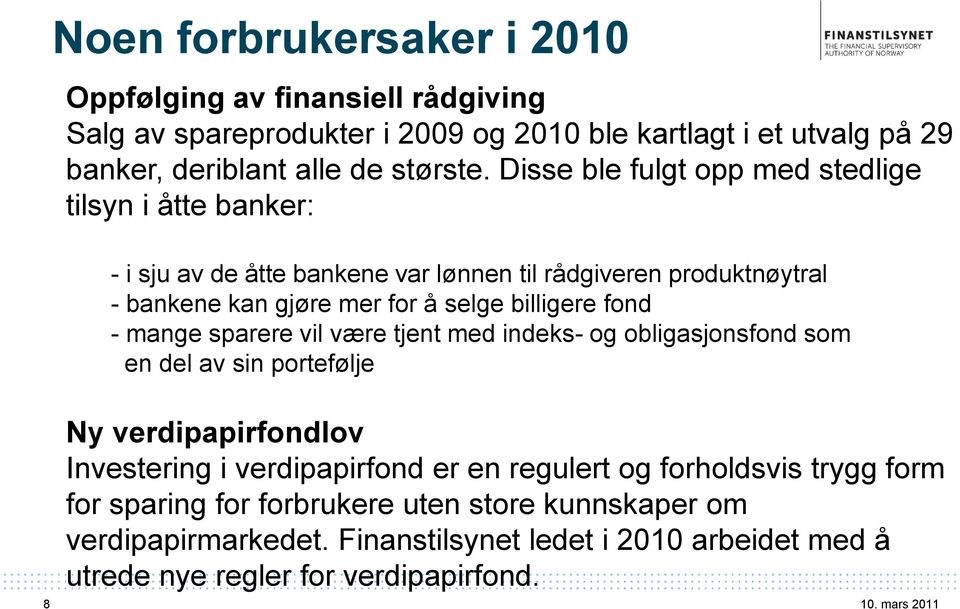 fond - mange sparere vil være tjent med indeks- og obligasjonsfond som en del av sin portefølje 8 Ny verdipapirfondlov Investering i verdipapirfond er en regulert og