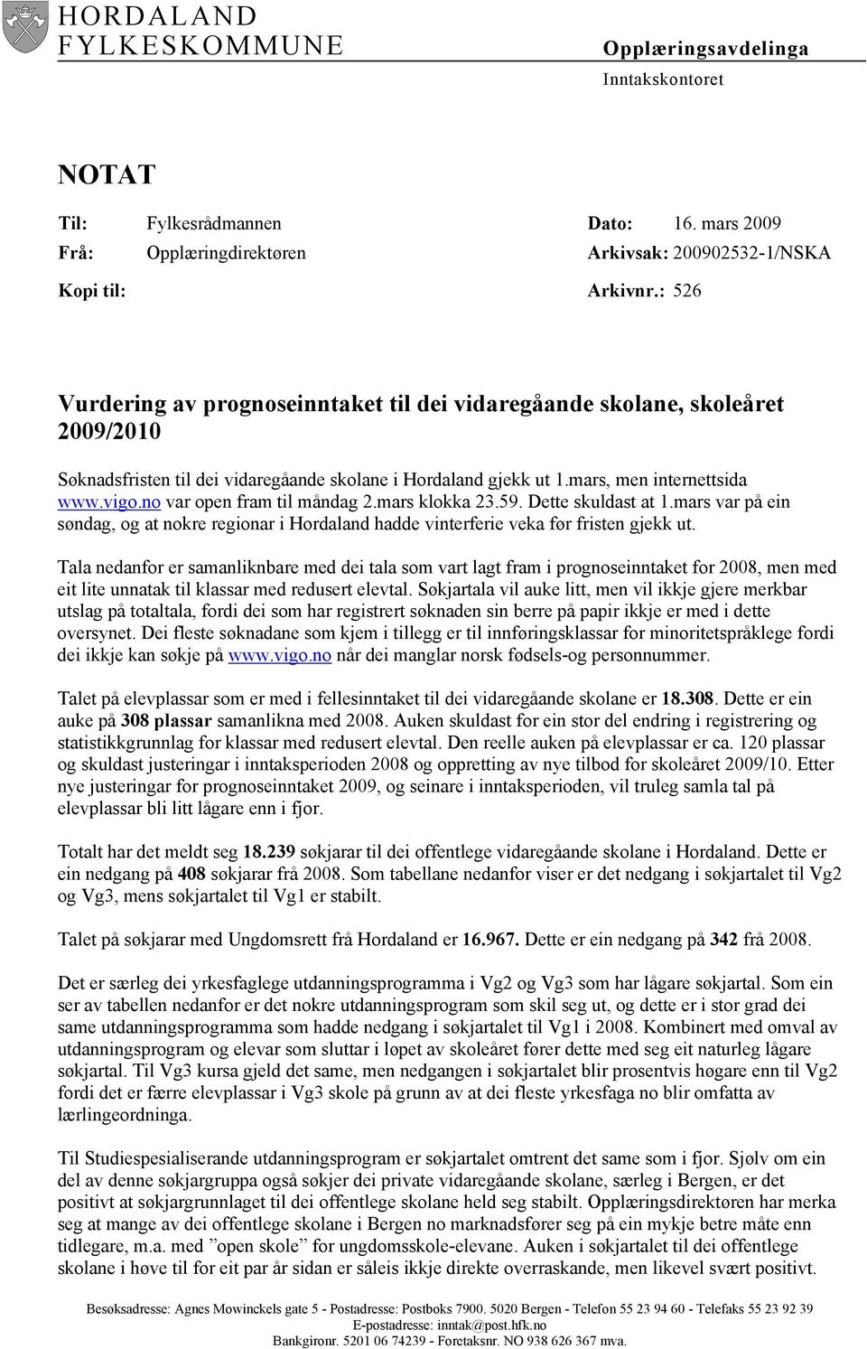 no var open fram til måndag 2.mars klokka 23.59. Dette skuldast at 1.mars var på ein søndag, og at nokre regionar i Hordaland hadde vinterferie veka før fristen gjekk ut.