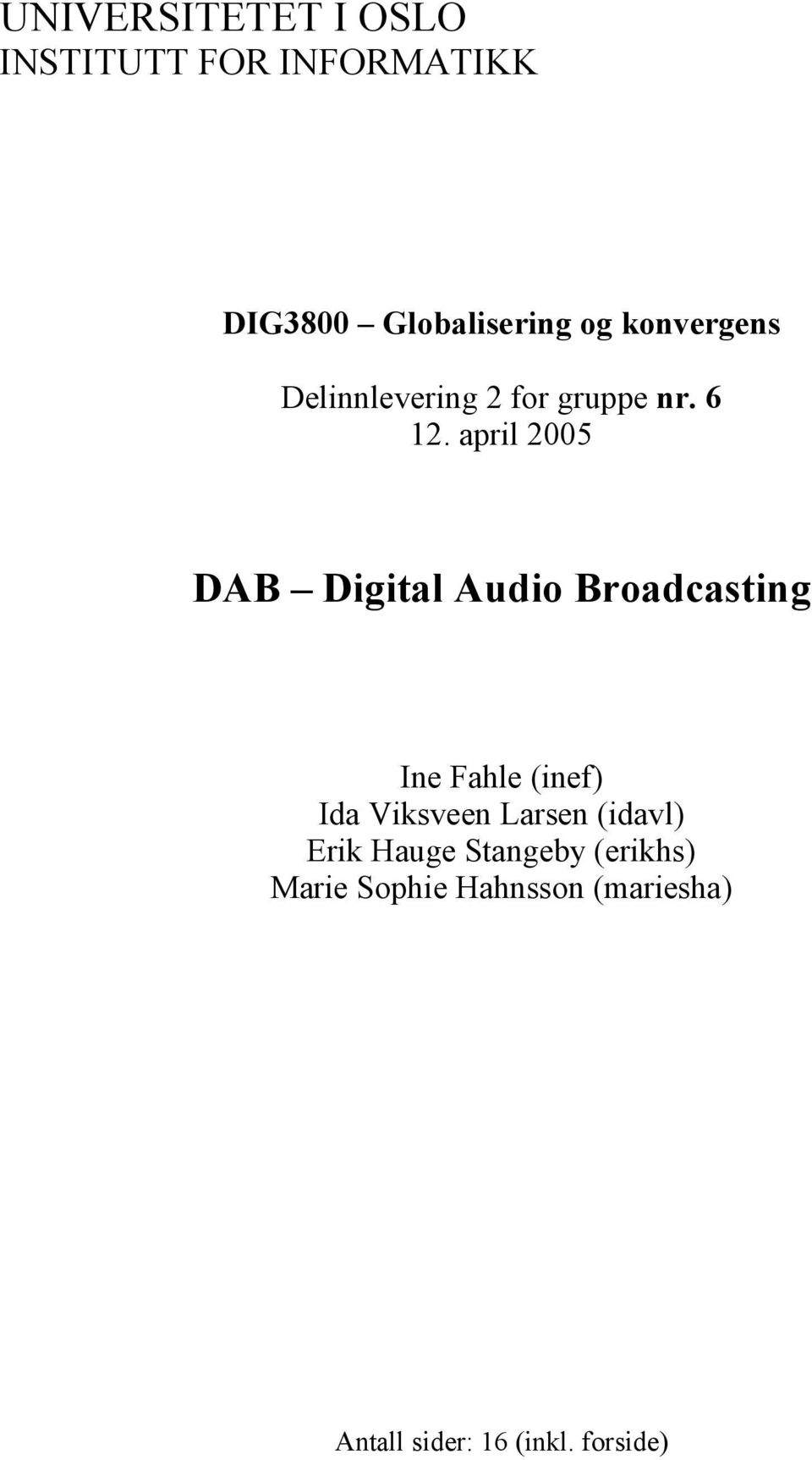april 2005 DAB Digital Audio Broadcasting Ine Fahle (inef) Ida Viksveen