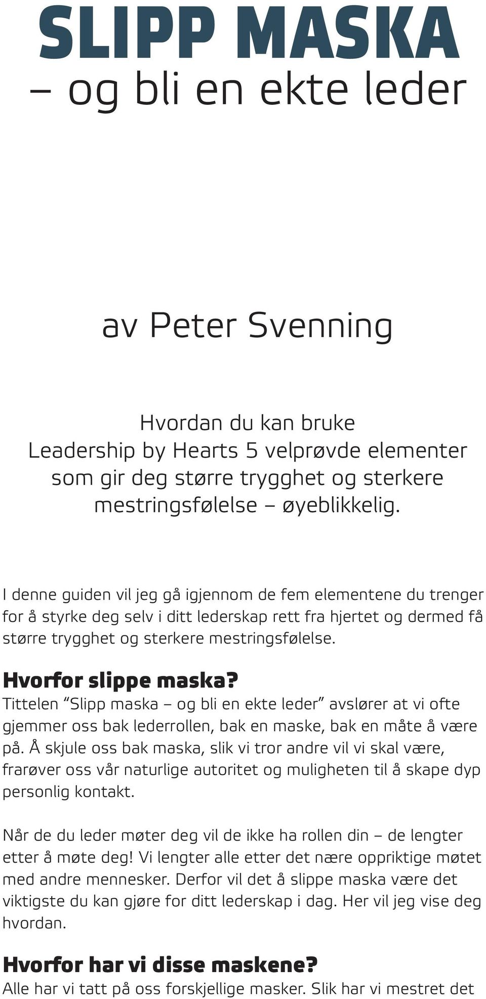 Tittelen Slipp maska og bli en ekte leder avslører at vi ofte gjemmer oss bak lederrollen, bak en maske, bak en måte å være på.