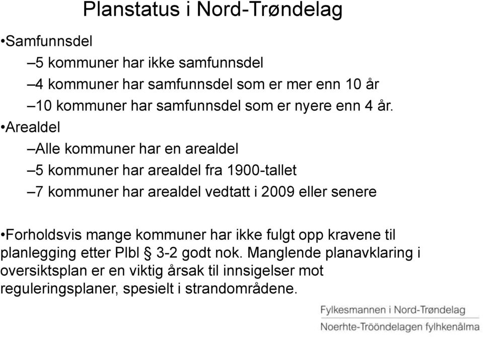 Arealdel Alle kommuner har en arealdel 5 kommuner har arealdel fra 1900-tallet 7 kommuner har arealdel vedtatt i 2009 eller senere