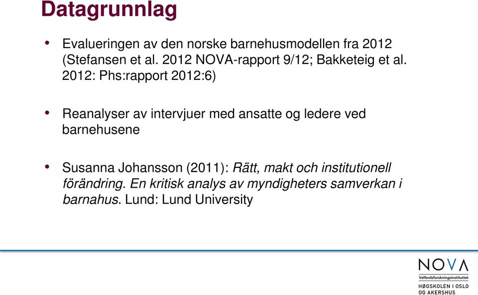 2012: Phs:rapport 2012:6) Reanalyser av intervjuer med ansatte og ledere ved barnehusene