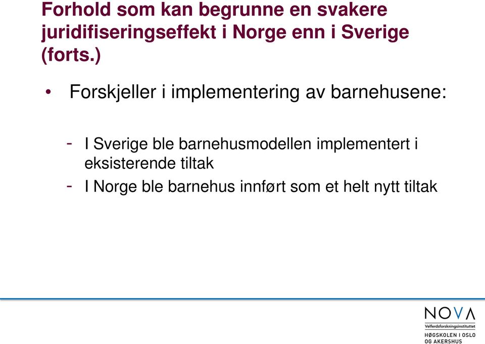 ) Forskjeller i implementering av barnehusene: - I Sverige ble