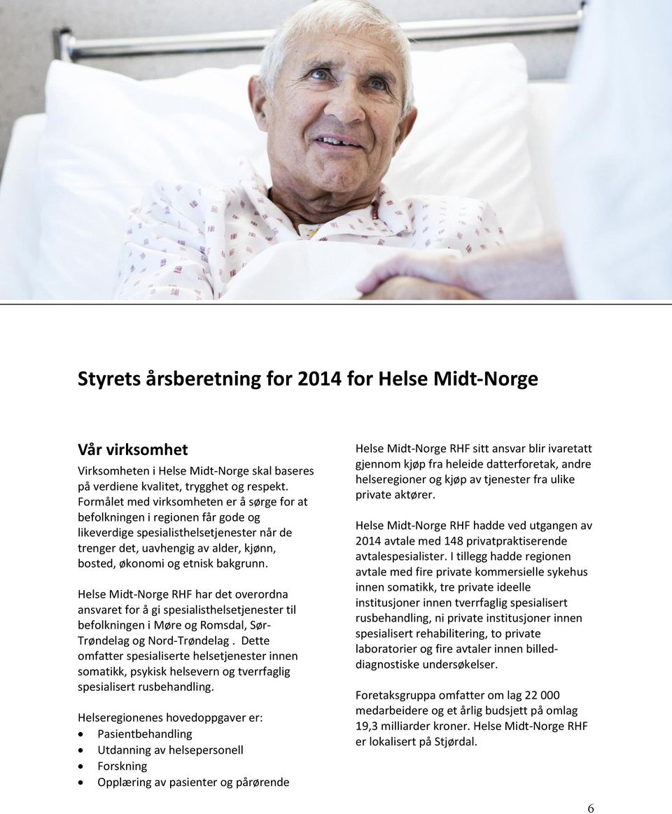 har det overordna ansvaret for å gi spesialisthelsetjenester til befolkningen i Møre og Romsdal, Sør- Trøndelag og Nord-Trøndelag.