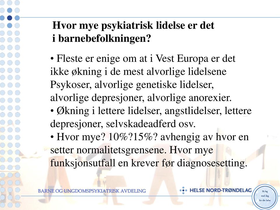 genetiske lidelser, alvorlige depresjoner, alvorlige anorexier.