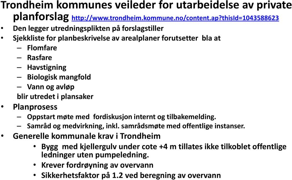 mangfold Vann og avløp blir utredet i plansaker Planprosess Oppstart møte med fordiskusjon internt og tilbakemelding. Samråd og medvirkning, inkl.