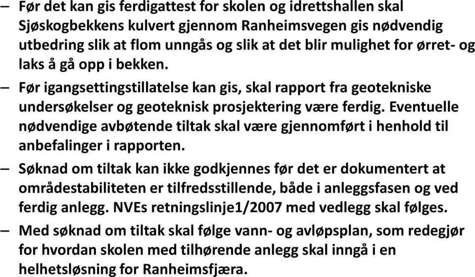 Eventuelle nødvendige avbøtende tiltak skal være gjennomført i henhold til anbefalinger i rapporten.