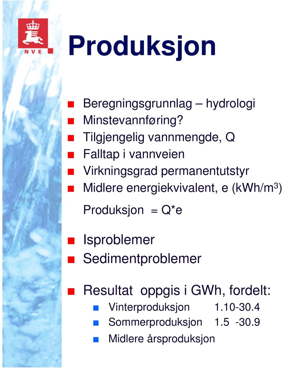 Midlere energiekvivalent, e (kwh/m 3 ) Produksjon = Q*e Isproblemer