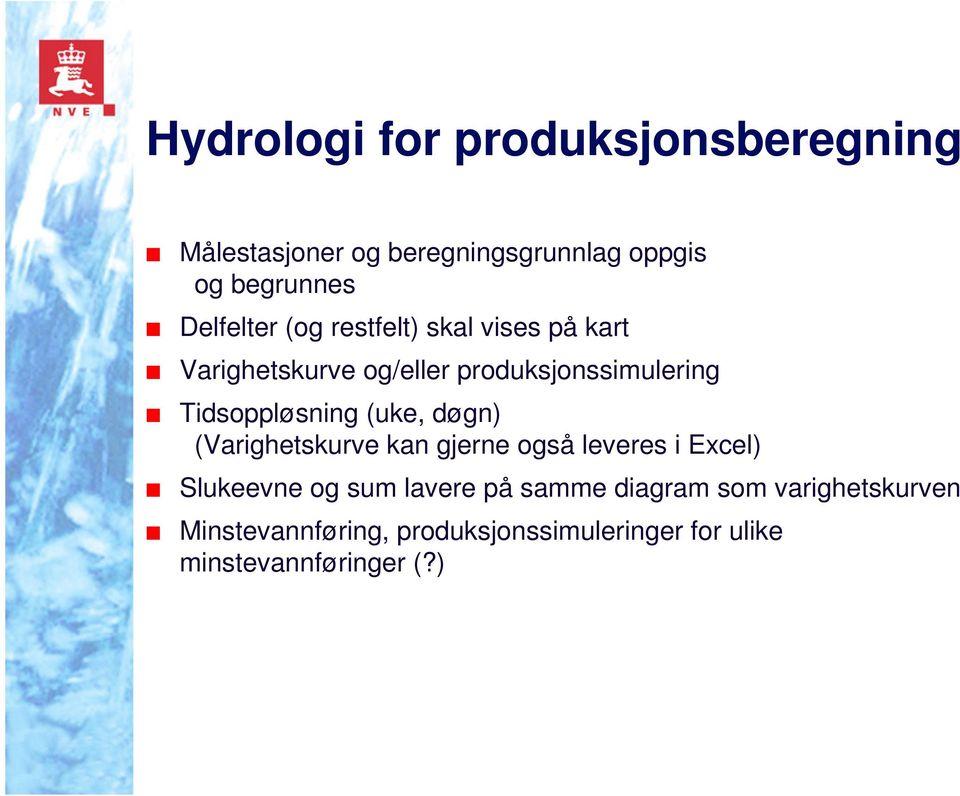 Tidsoppløsning (uke, døgn) (Varighetskurve kan gjerne også leveres i Excel) Slukeevne og sum