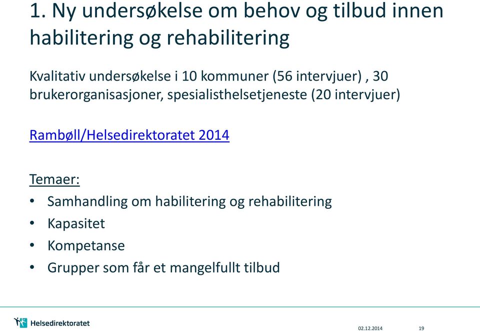 spesialisthelsetjeneste (20 intervjuer) Rambøll/Helsedirektoratet 2014 Temaer: