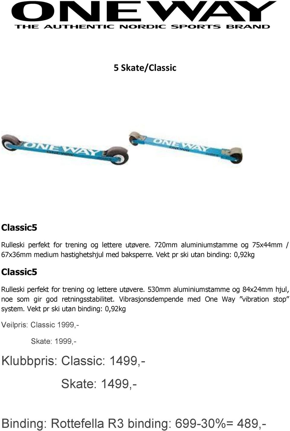 Vekt pr ski utan binding: 0,92kg Classic5 Rulleski perfekt for trening og lettere utøvere.