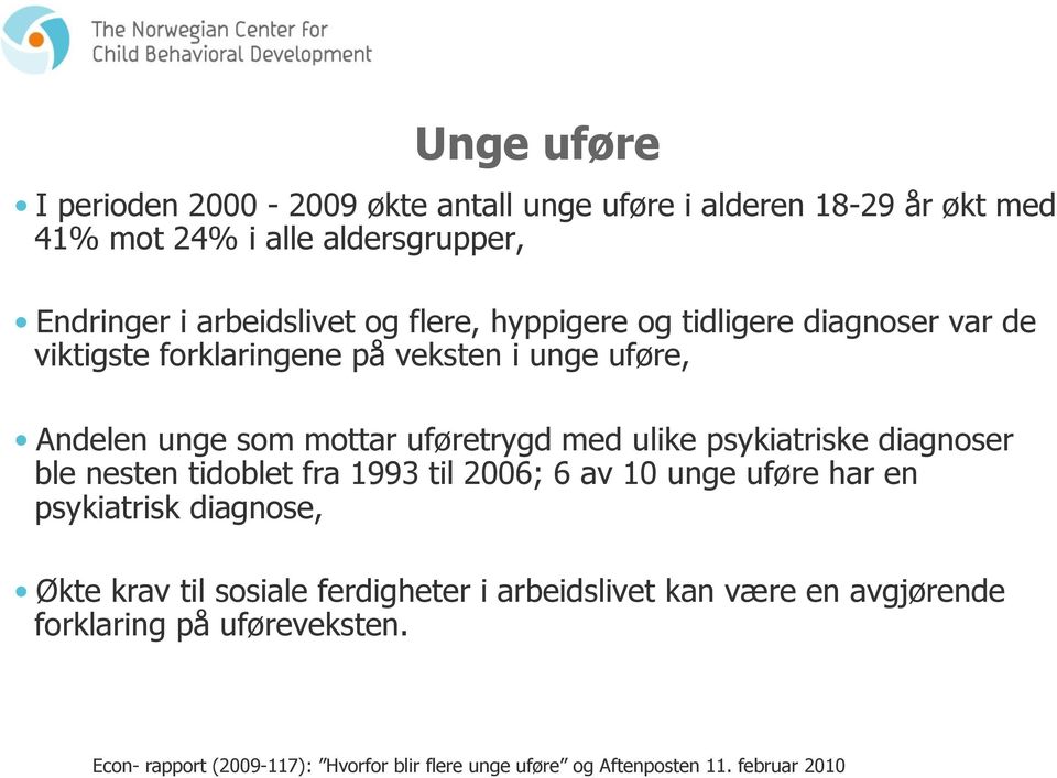 psykiatriske diagnoser ble nesten tidoblet fra 1993 til 2006; 6 av 10 unge uføre har en psykiatrisk diagnose, Økte krav til sosiale ferdigheter i