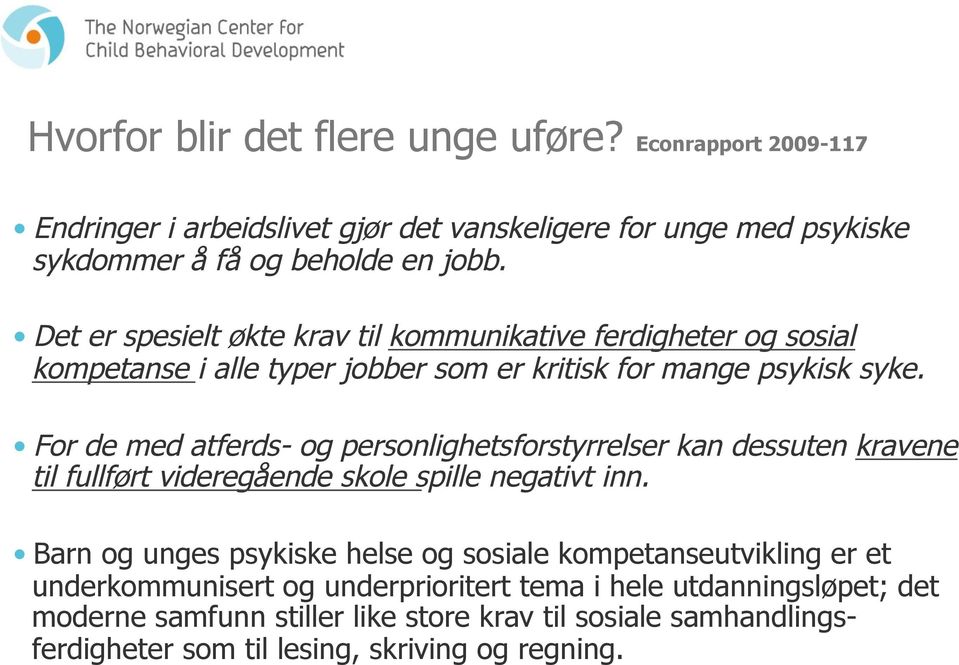 For de med atferds- og personlighetsforstyrrelser kan dessuten kravene til fullført videregående skole spille negativt inn.