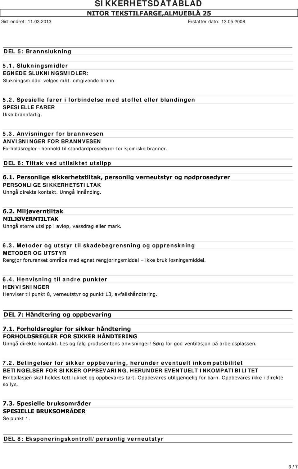 Anvisninger for brannvesen ANVISNINGER FOR BRANNVESEN Forholdsregler i henhold til standardprosedyrer for kjemiske branner. DEL 6: Tiltak ved utilsiktet utslipp 6.1.