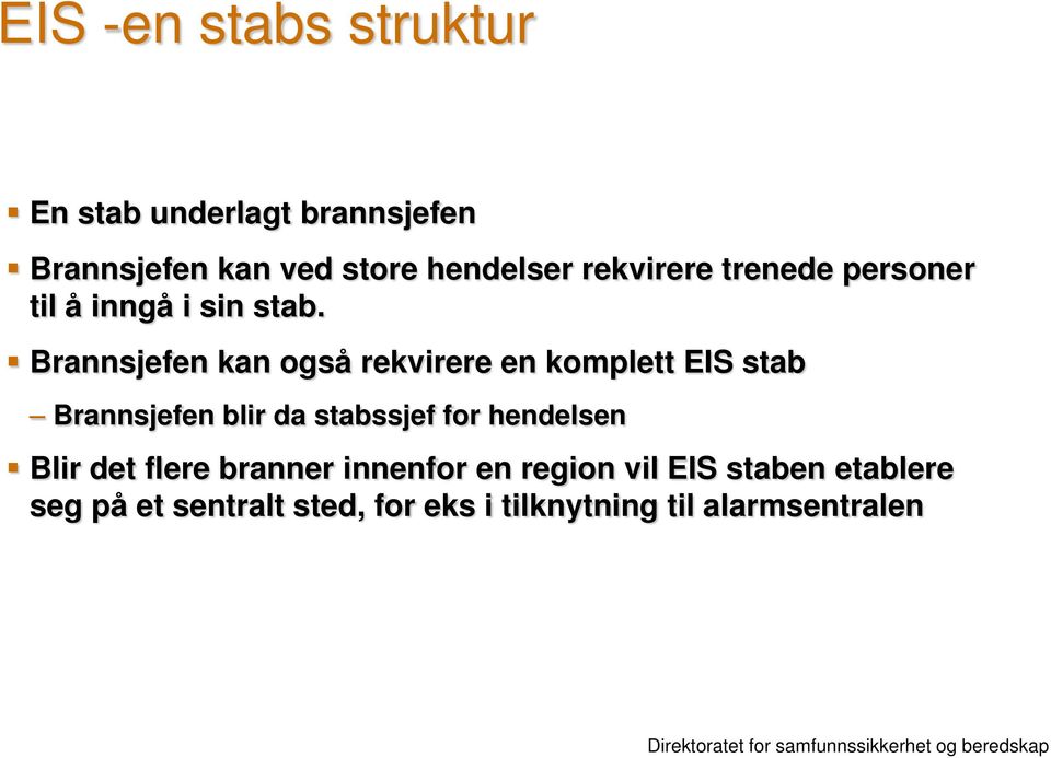 Brannsjefen kan også rekvirere en komplett EIS stab Brannsjefen blir da stabssjef for