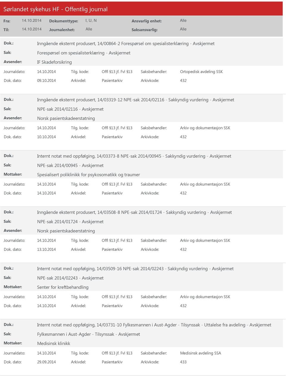 10.2014 Arkivdel: Pasientarkiv Arkivkode: 432 Internt notat med oppfølging, 14/03373-8 NPE-sak 2014/00945 - Sakkyndig vurdering - NPE-sak 2014/00945 - Spesialisert poliklinikk for psykosomatikk og