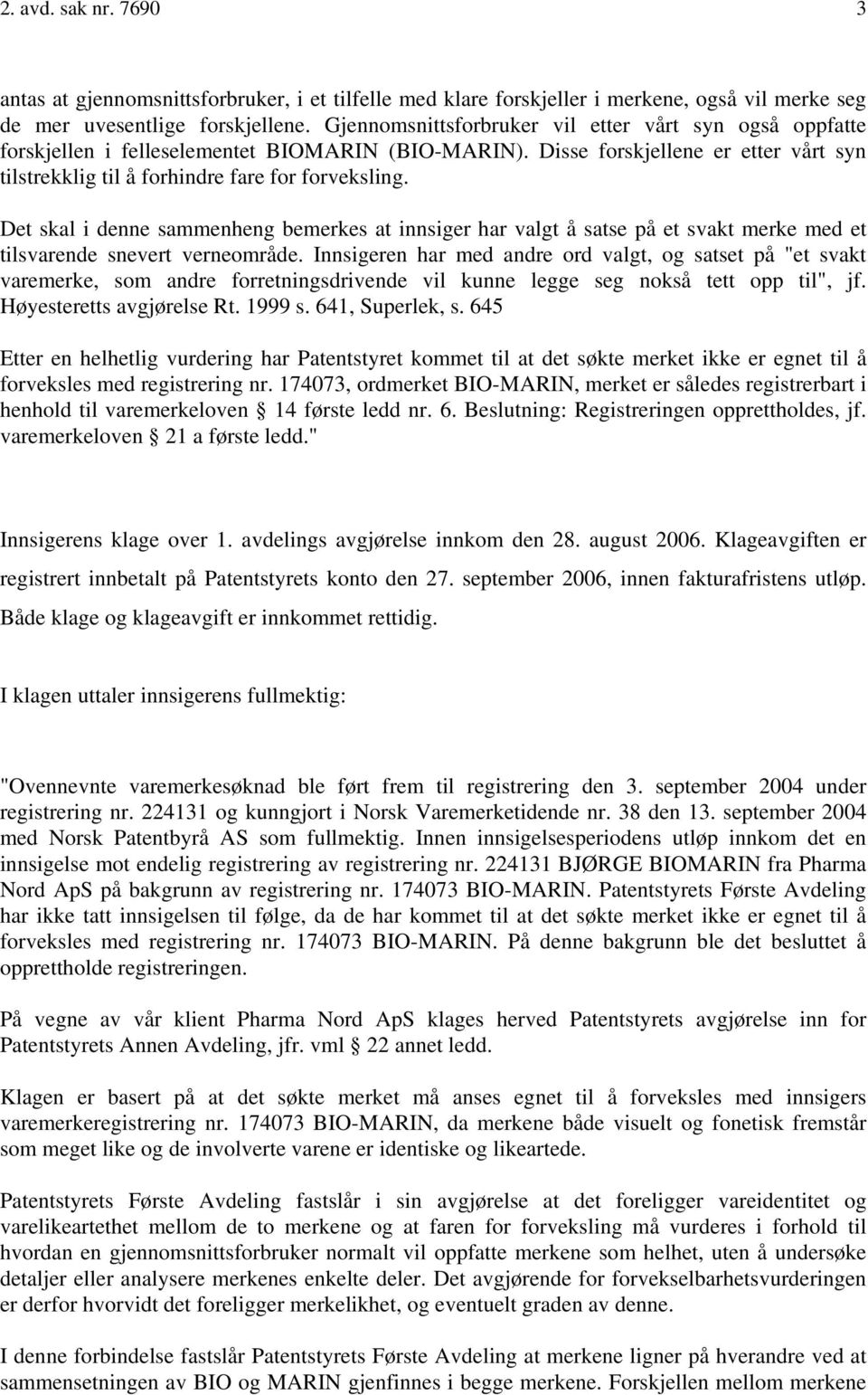 Det skal i denne sammenheng bemerkes at innsiger har valgt å satse på et svakt merke med et tilsvarende snevert verneområde.