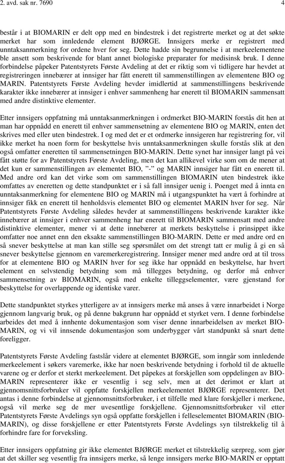 Dette hadde sin begrunnelse i at merkeelementene ble ansett som beskrivende for blant annet biologiske preparater for medisinsk bruk.