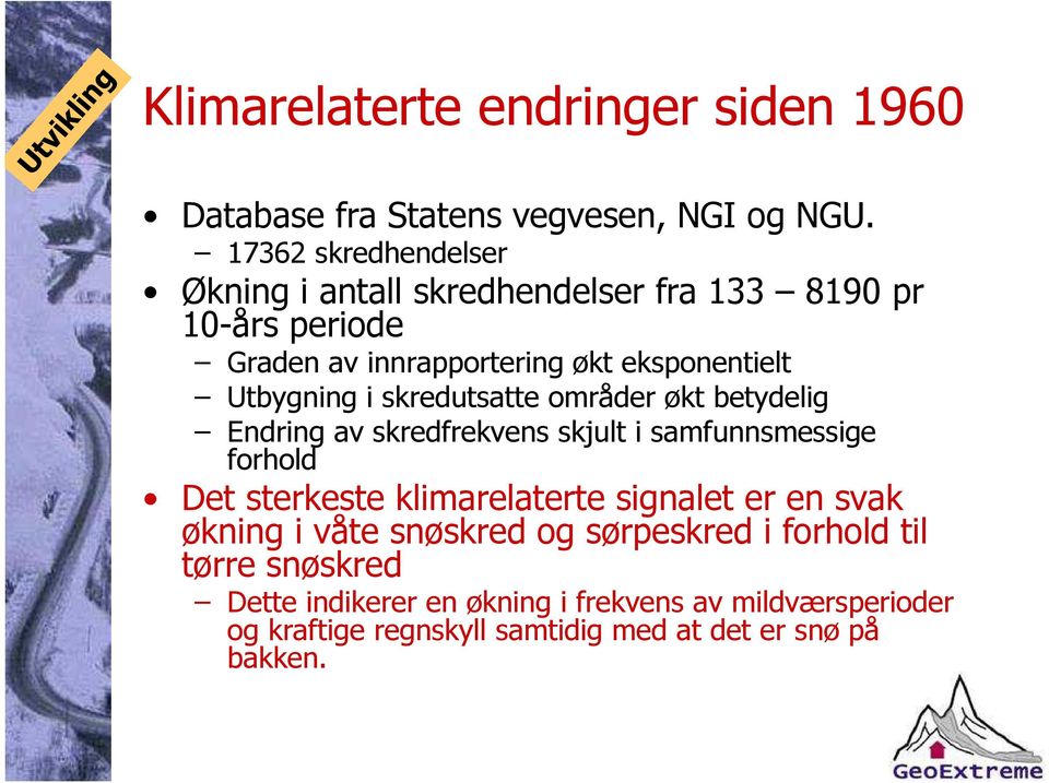 i skredutsatte områder økt betydelig Endring av skredfrekvens skjult i samfunnsmessige forhold Det sterkeste klimarelaterte signalet er