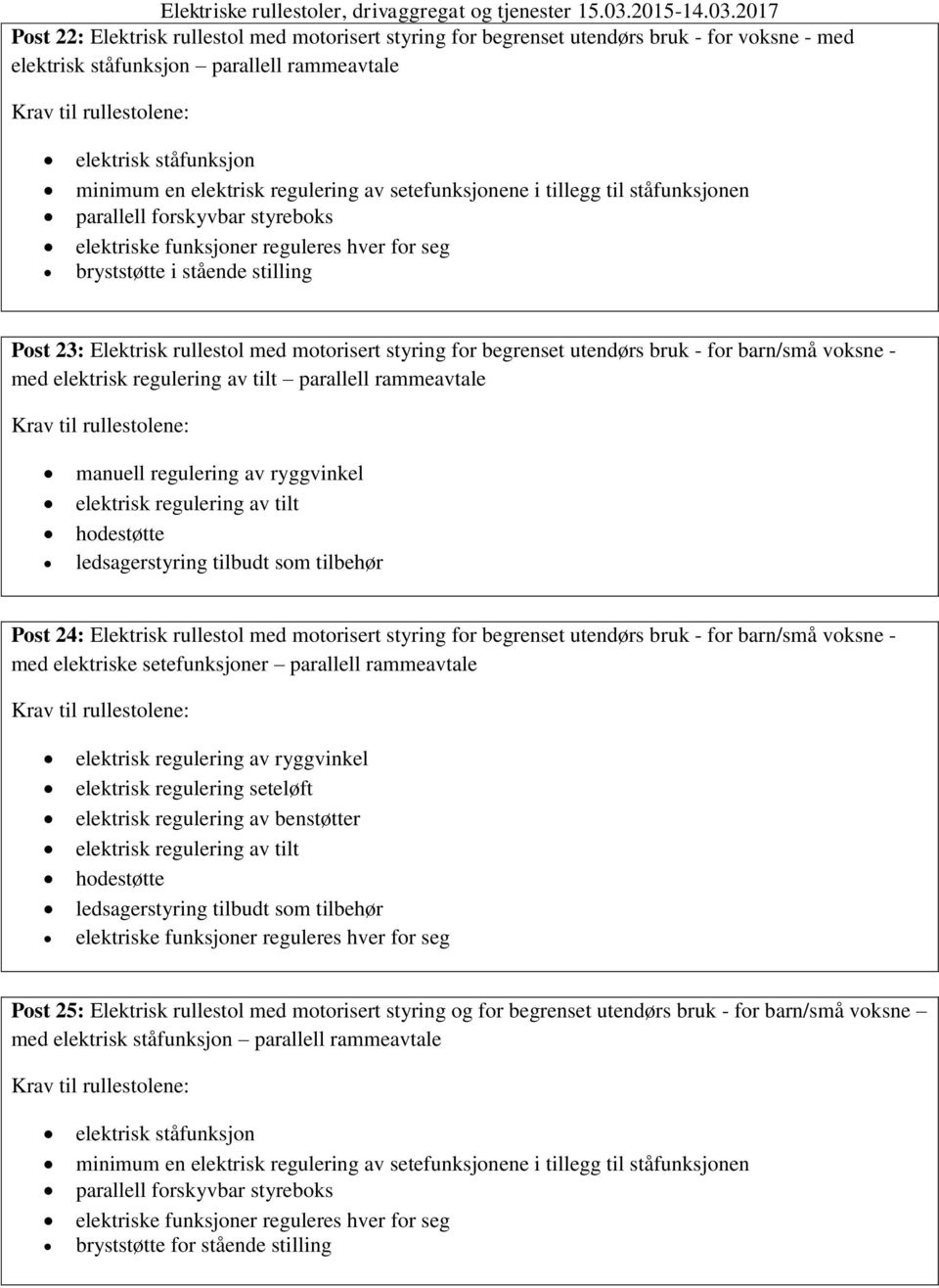 regulering av tilt parallell rammeavtale manuell regulering av ryggvinkel elektrisk regulering av tilt Post 24: Elektrisk rullestol med motorisert styring for begrenset utendørs bruk - for barn/små