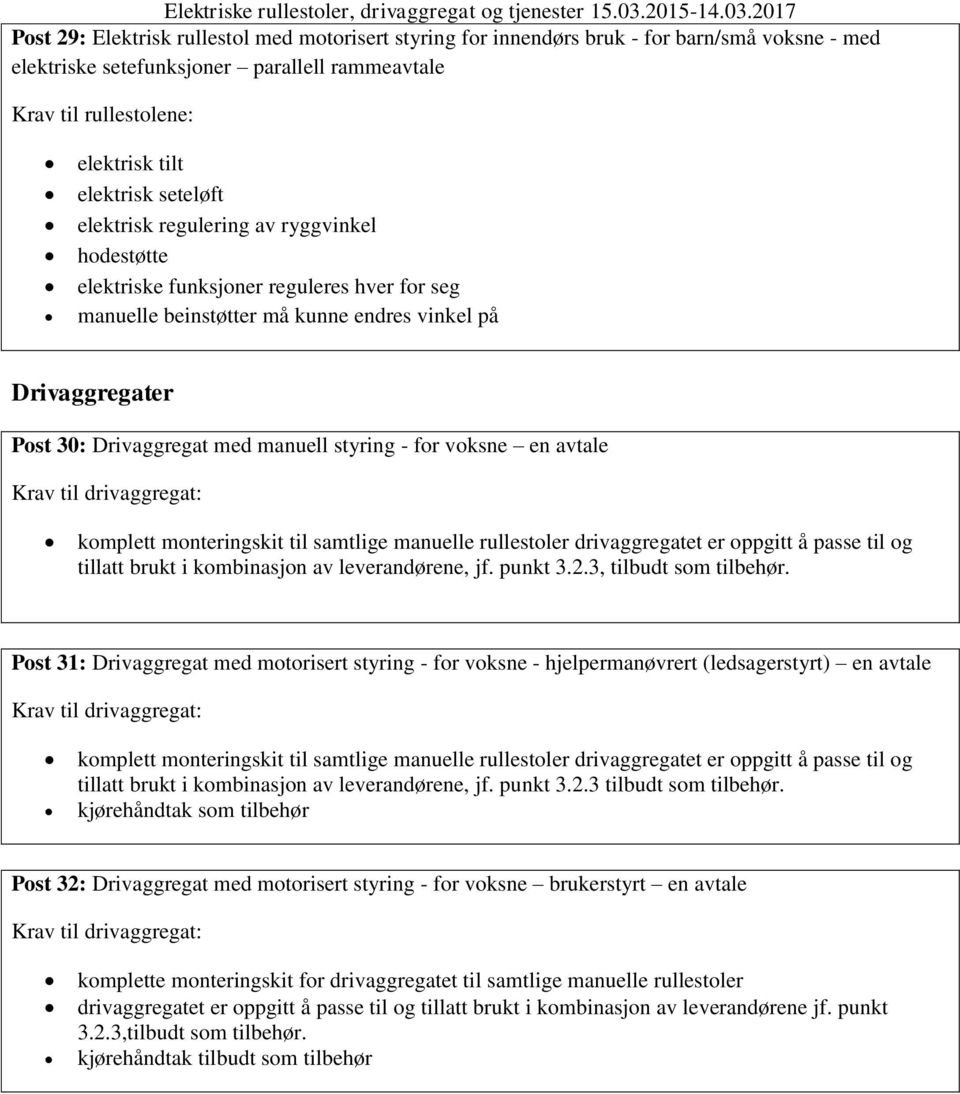 og tillatt brukt i kombinasjon av leverandørene, jf. punkt 3.2.3, tilbudt som tilbehør.