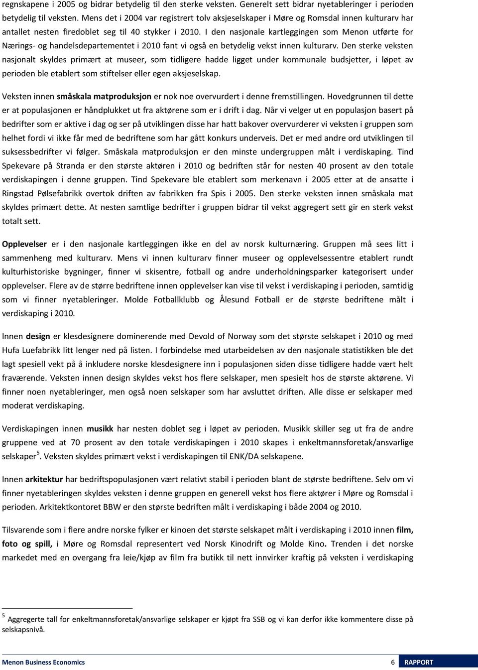 I den nasjonale kartleggingen som Menon utførte for Nærings- og handelsdepartementet i 2010 fant vi også en betydelig vekst innen kulturarv.