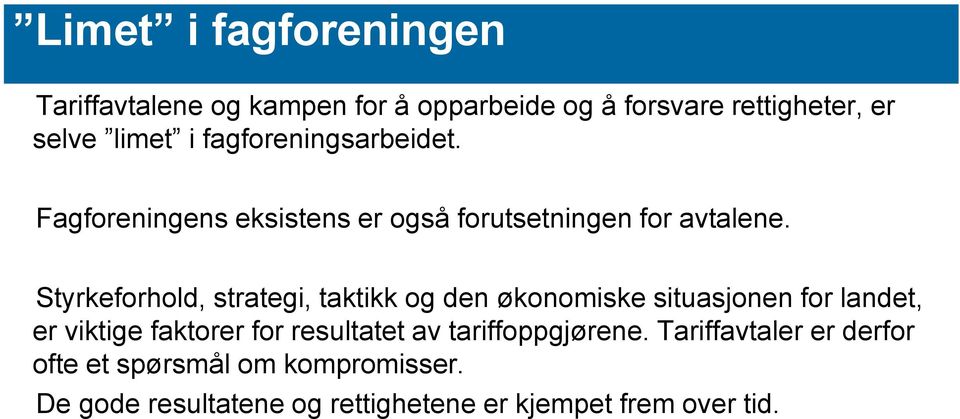 Styrkeforhold, strategi, taktikk og den økonomiske situasjonen for landet, er viktige faktorer for resultatet