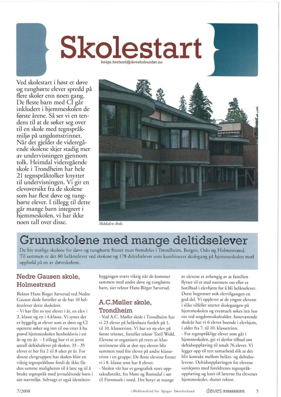 Heimdal videregående skole i Trondheim har hele 21 tegnspråktolker knyttet til undervisningen. Vi gir en elevoversikt fra de skolene som har flest døve OK tunghørte elever.