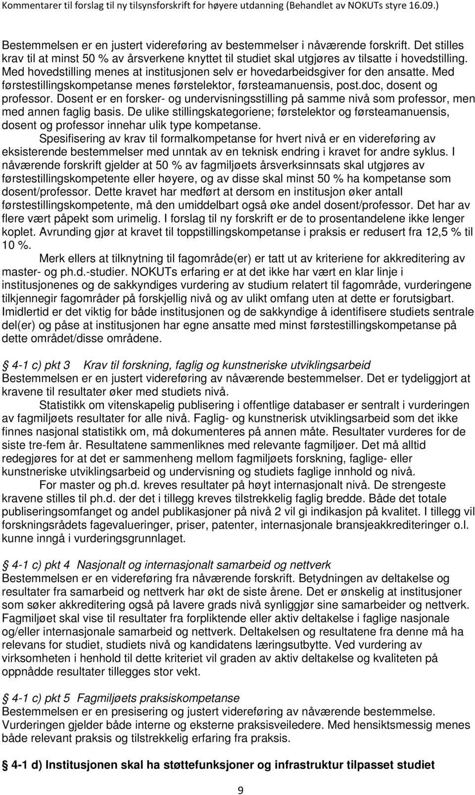 Dosent er en forsker- og undervisningsstilling på samme nivå som professor, men med annen faglig basis.