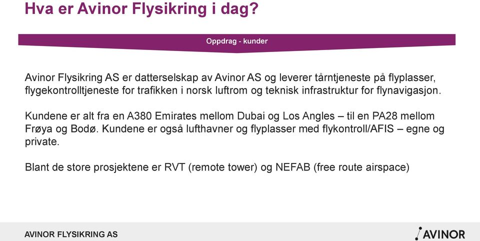 flygekontrolltjeneste for trafikken i norsk luftrom og teknisk infrastruktur for flynavigasjon.