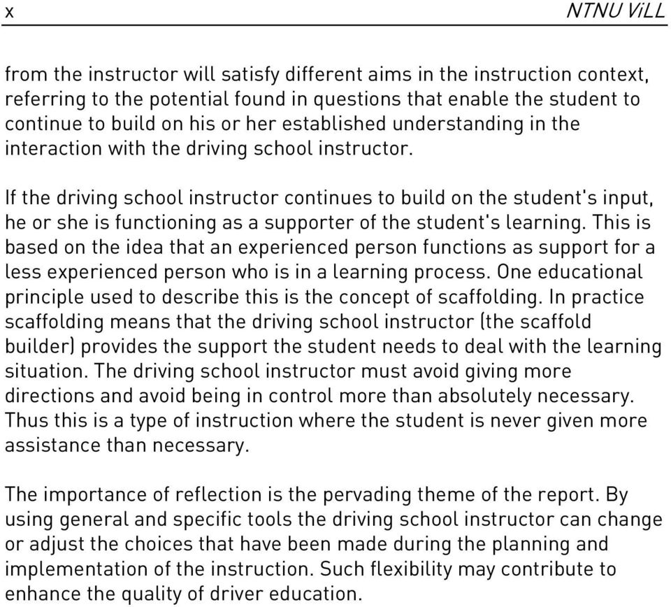 If the driving school instructor continues to build on the student's input, he or she is functioning as a supporter of the student's learning.