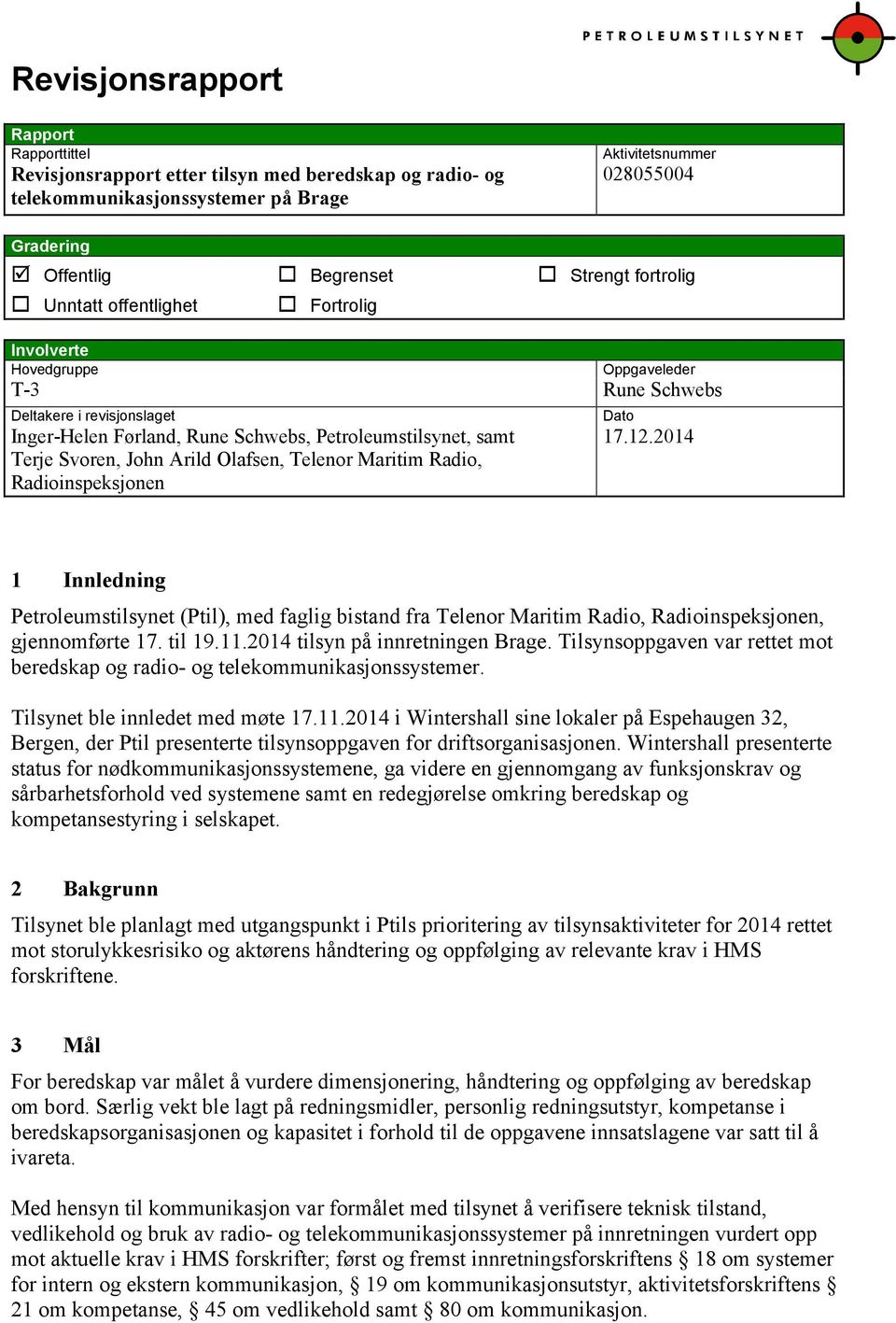 Arild Olafsen, Telenor Maritim Radio, Radioinspeksjonen Dato 17.12.2014 1 Innledning Petroleumstilsynet (Ptil), med faglig bistand fra Telenor Maritim Radio, Radioinspeksjonen, gjennomførte 17.