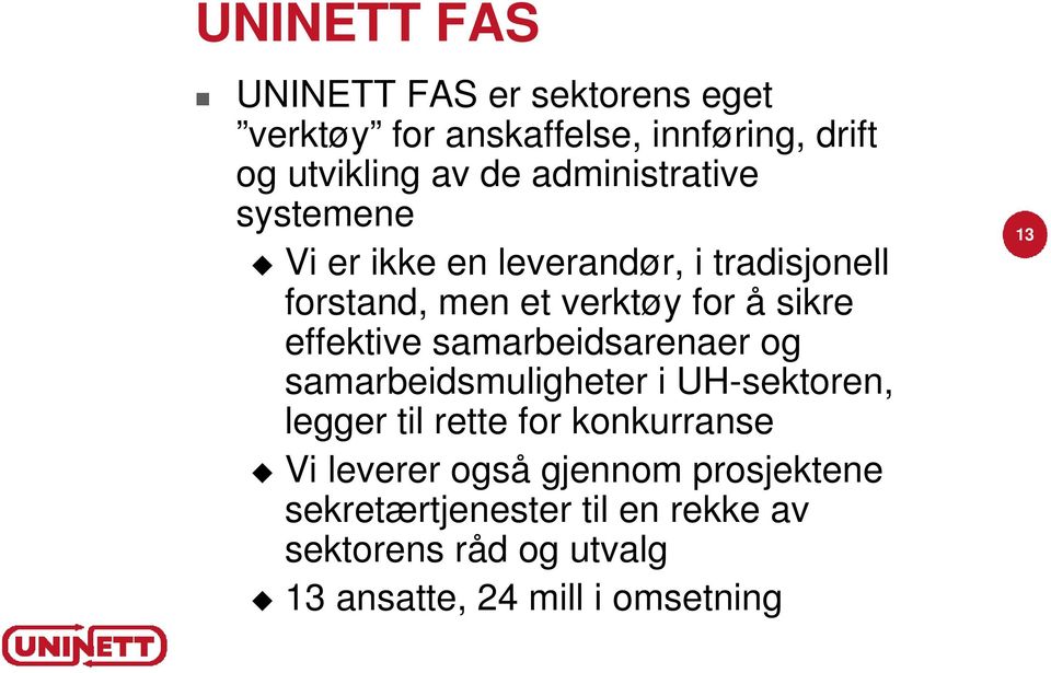 effektive samarbeidsarenaer og samarbeidsmuligheter i UH-sektoren, legger til rette for konkurranse Vi