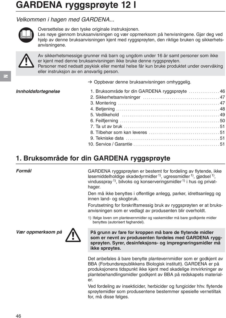 A Av sikkerhetsmessige grunner må barn og ungdom under 16 år samt personer som ikke er kjent med denne bruksanvisningen ikke bruke denne ryggsprøyten.