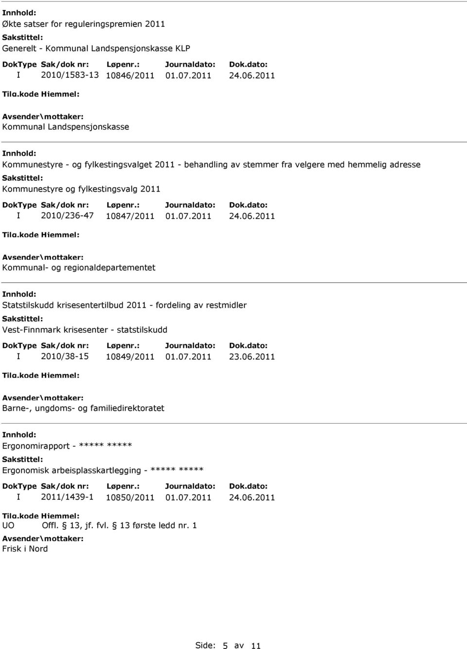 Kommunal- og regionaldepartementet nnhold: Statstilskudd krisesentertilbud 2011 - fordeling av restmidler Vest-Finnmark krisesenter - statstilskudd 2010/38-15