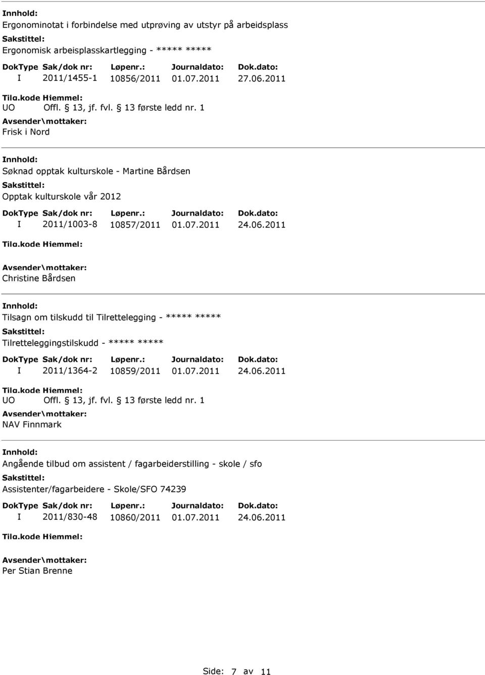 nnhold: Tilsagn om tilskudd til Tilrettelegging - Tilretteleggingstilskudd - 2011/1364-2 10859/2011 NAV Finnmark nnhold: Angående tilbud