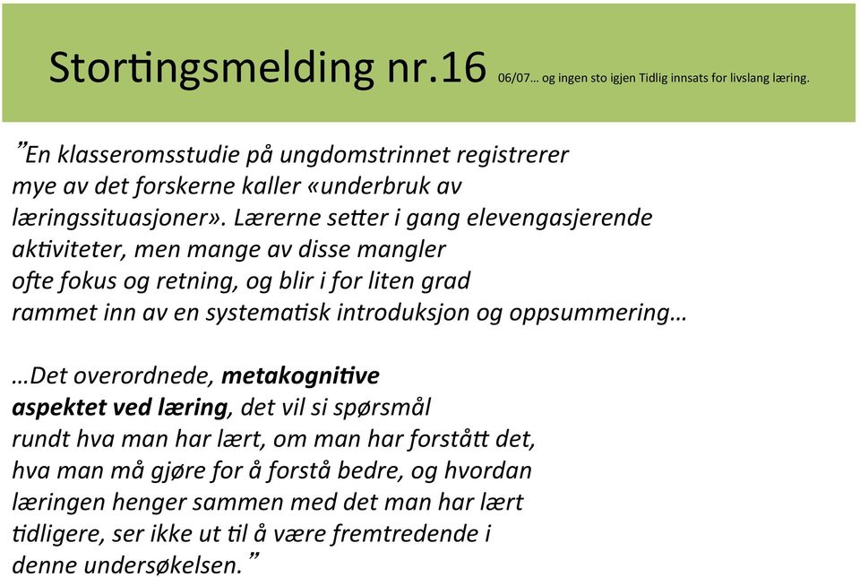 er i gang elevengasjerende ak@viteter, men mange av disse mangler obe fokus og retning, og blir i for liten grad rammet inn av en systema@sk introduksjon og