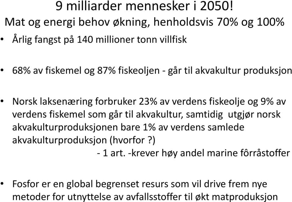 akvakultur produksjon Norsk laksenæring forbruker 23% av verdens fiskeolje og 9% av verdens fiskemel som går til akvakultur, samtidig utgjør