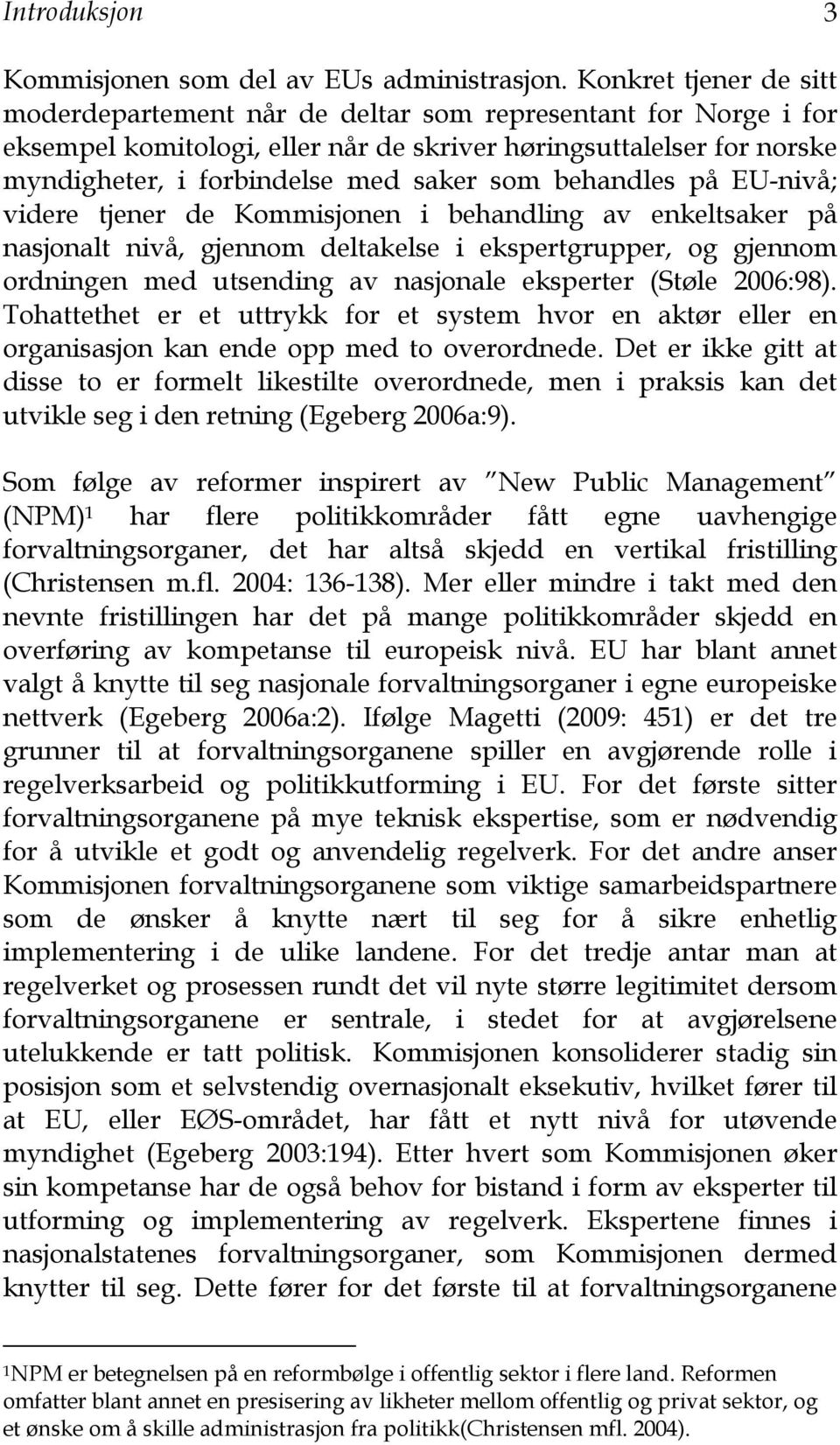 behandles på EU-nivå; videre tjener de Kommisjonen i behandling av enkeltsaker på nasjonalt nivå, gjennom deltakelse i ekspertgrupper, og gjennom ordningen med utsending av nasjonale eksperter (Støle