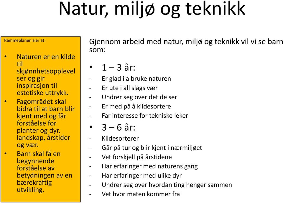 Barn skal få en begynnende forståelse av betydningen av en bærekraftig utvikling.