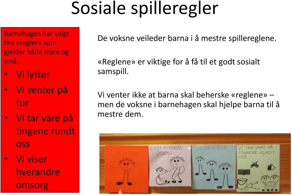 veileder barna i å mestre spillereglene.