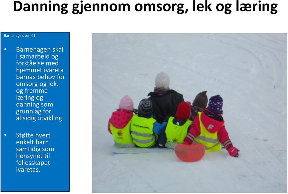 og lek, og fremme læring og danning som grunnlag for allsidig utvikling.