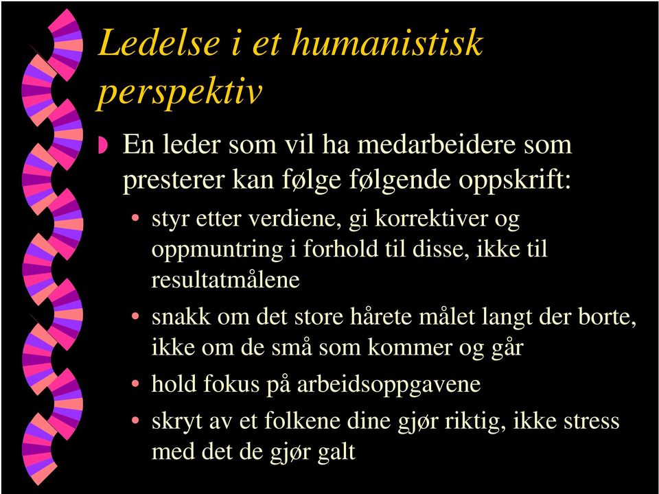 til resultatmålene snakk om det store hårete målet langt der borte, ikke om de små som kommer og