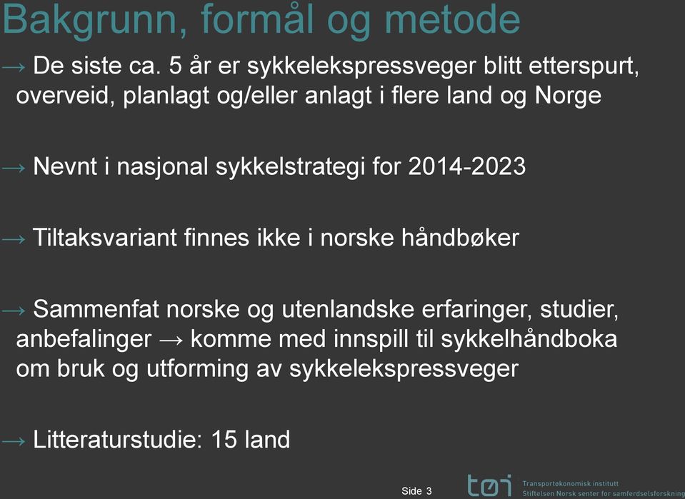 Nevnt i nasjonal sykkelstrategi for 2014-2023 Tiltaksvariant finnes ikke i norske håndbøker Sammenfat