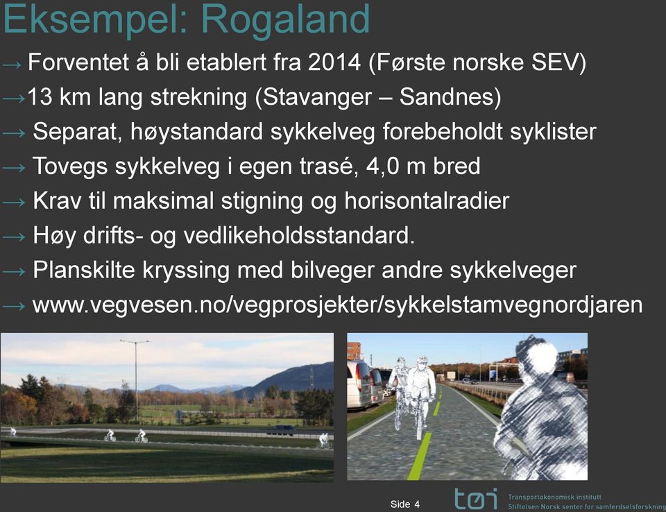 trasé, 4,0 m bred Krav til maksimal stigning og horisontalradier Høy drifts- og vedlikeholdsstandard.