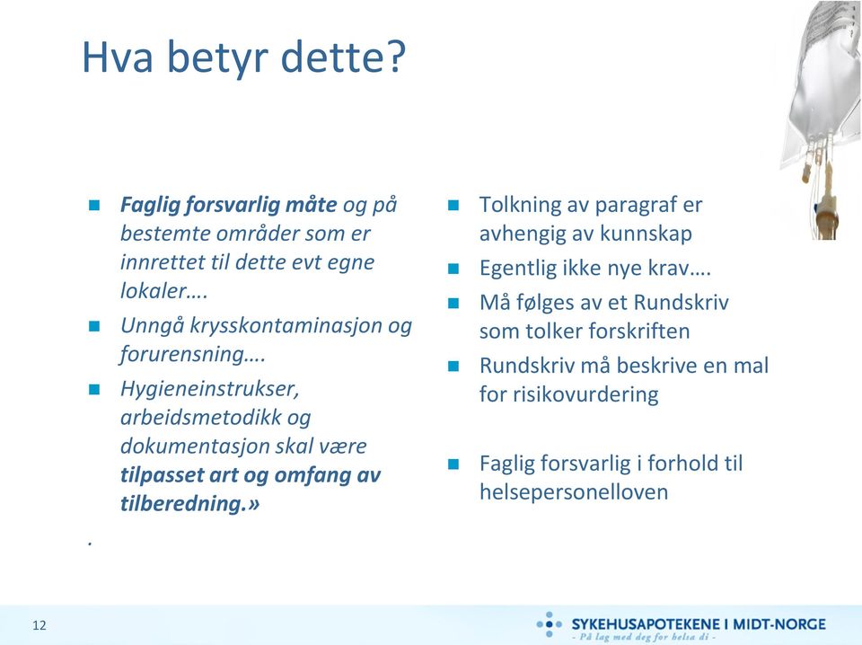 Hygieneinstrukser, arbeidsmetodikk og dokumentasjon skal være tilpasset art og omfang av tilberedning.».