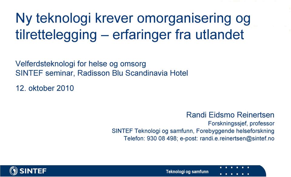 12. oktober 2010 Randi Eidsmo Reinertsen Forskningssjef, professor SINTEF Teknologi