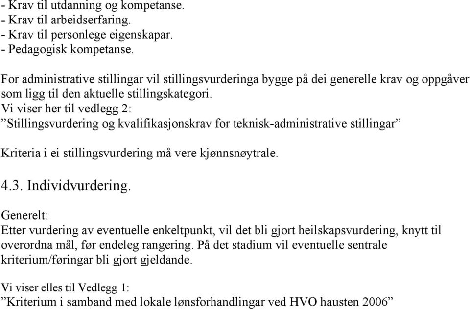 Vi viser her til vedlegg 2: Stillingsvurdering og kvalifikasjonskrav for teknisk-administrative stillingar Kriteria i ei stillingsvurdering må vere kjønnsnøytrale. 4.3. Individvurdering.